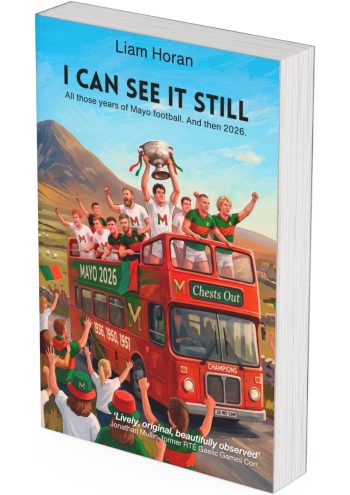 I Can See It Still: Across the Landscape of Mayo Football - see below to place pre-orders